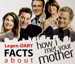 onlyhimym:  Legendary facts about How I Met Your Mother. 