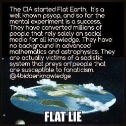 4biddnknowledge:  #FlatEarth is a Flat #LIE. The CIA already admitted to using flat earth as a Psyop experiment.   “Capture their minds and their hearts and souls will follow”  Psychological Operations or #PSYOP are planned operations to convey selected