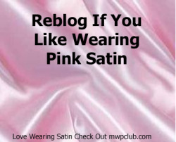 sissydonna:  pantycouple:  Pink satin is such a turn on, the color pink is just an instant turn on. Pink is just such a sexual, exciting color that just makes you think sexual thoughts. And satin is such an amazing fabric, so shiny, silky, and smooth,