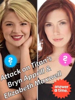 clexacon: We’re thrilled to make this extra special announcement! Bryn Apprill and Elizabeth Maxwell from Attack on Titan will be joining us for a special Tumblr Answer Time on Wednesday November 8th! When: 5.30 PM EST/  4.30 PM CT / 2.30 PM PT.