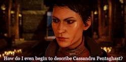 warden-mahariel:  How do I even begin to describe Cassandra Pentaghast? [X] 