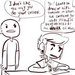 safesketchys:  collectivecreaux:  Some points to remember as an artist who is getting harassed over content: The Harasser probably isn’t an artist, otherwise they would just make the content they wanted to see, and would understand art and artists enough