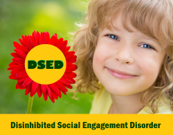 darleenclaire:New Attachment Disorder Diagnosis: DSEDParents of children with Attachment Disorder need to learn about a new diagnosis for DSED, or Disinhibited Social Engagement Disorder. Some children previously diagnosed with RAD under DSM-4 may be