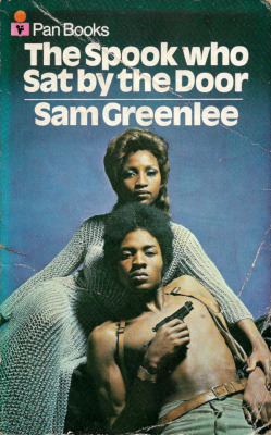 The Spook Who Sat By The Door, by Sam Greenlee (Pan, 1972).From a charity shop in Belfast.Sam Greenlee says of himself: “I am a black American and I write; not necessarily in that order of importance. I was born of a refugee family in Chicago on July