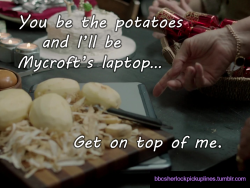 &ldquo;You be the potatoes and I&rsquo;ll be Mycroft&rsquo;s laptop&hellip; Get on top of me.&rdquo;