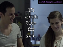 &ldquo;I&rsquo;d watch Glee for you.&rdquo; Submitted by scripturientjester.