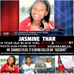 sancophaleague:   The 16-year-old Jasmine Thar was shot and killed in the front yard of a Chadbourn home on December 23, 2012.  The Killer James Blackwell, 23 year old White Man, who lived across the street, says his 700 Remington Rifle went off without