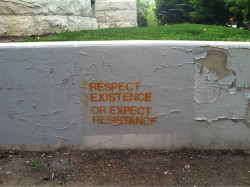 graffquotes:  respect existence or expect resistance 
