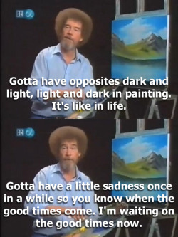 kawaiipiranha:  headphonepoe:  unfollowfriday:  mexiflan:  pleasant-tomorrow:  WHO HURT HIM  This episode was recorded shortly after his wife died.     This man had an answer to everything.  Bob Ross is my hero   Bless him and his happy little trees.