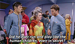 orcses:   Spock, I’ve always suspected that you were a little more human than you let on.  