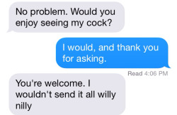 coppergone:  schmuserin:  becomingathena:  Polite sexting. We’ve found a winner, kids.  are we ignoring the pun in “willy nilly?”  this is how I roll. 