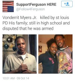land-of-propaganda:  Everything we know about VonDerrit Myers Jr.   VonDerrit Myers was 18-years-old when he was shot at #16times, on Wednesday, 7:30pm, 10/08/2014.     The officer that shot him was OFF-DUTY at the time of the killing. He was also wearing
