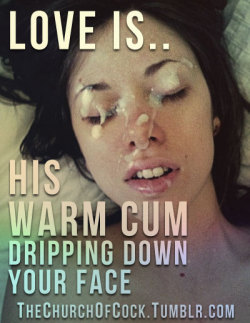thechurchofcock:love is.. his warm cum dripping down your face  ooo  how i wish the wife would.
