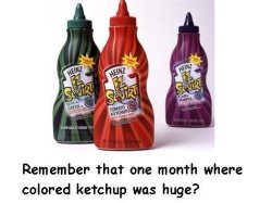 mickkarn:  girl-a:  grannysgonna:  heatherboigles:  grimlock-:  bonerhedges:  privatepanic:  juanitatequila:  UGHHH NEVER EXPERIENCE THIS MAGICAL KETCHUP CUZ MY PARENTS WOULDN’T LET ME BUY ANY. LOLOLOL :’(!!!  We would buy it and then use it but then