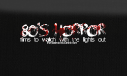 steveholtvstheuniverse:  thepiratedocks:  I am a lover of the horror genre and the 80’s offered many gems. If you are looking for cheesy horror, gore and genre classics then the 80’s is the way to go. I’ve tried to include as many films as possible