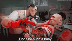 jennittles:  Kind of love the idea of Medic being all “don’t be a baby” to his teammates.It’s also funny how he’s saying that to the biggest dude on the team.  And pinching his cheek at the same time.
