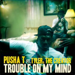 Pusha T feat. Tyler, The Creator - Trouble On My Mind Red Bull USA brings you the exclusive first listen for Pusha T + Tyler, The Creator’s ‘Trouble On My Mind’. The single will be available Tuesday July 12 and the official video, directed by Decon’s