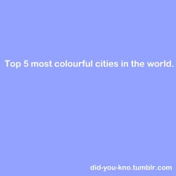 did-you-kno:  1. Guanajuato City, Mexico  2. Willemstad, Netherlands Antilles   3. Valparaiso, Chile  4.St. John’s, Newfoundland, Canada  5. Manarola, Italy  All are a must visit. :) Source  i&rsquo;m proud to say that i visit Guanajuato every 6