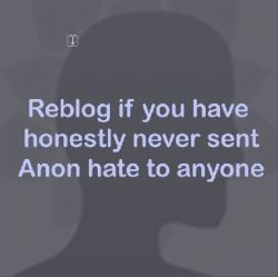 paws-in-play:  devilishdekunut:  simstoried:  underpony1701:  w4t3r-guns:  askthemariobros:  Mostly all my followers should reblog. No matter what.  if you can’t reblog this, i’m judging you.   Anon hate is cowardiceIf you don’t want people to