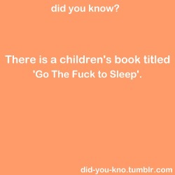 did-you-kno:   Submitted by kingofart   Except it&rsquo;s not actually for children, and more for the parents who&rsquo;ve basically had to deal with the children who wouldn&rsquo;t &ldquo;go the fuck to sleep&rdquo; lol adults bed time story.