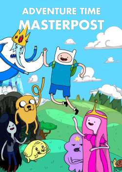 brittums:  cocokat:  cheeeeeeen:  america-the-hero:  acciocinnabun:  ADVENTURE TIME MASTERPOST Adventure Time (aka Adventure Time with Finn and Jake) is an animated television series. The series focuses on the surreal adventures undertaken by two best