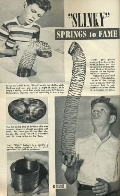 20thcenturypix:  heck-yeah-old-tech:  Historical spread:  The premiere of the Slinky in Popular Science, Sept 1946.  “It is simply a spring, but it does stunts that made R. P. James, Philadelphia engineer, think of converting it into a toy. […]  ‘Slinky’