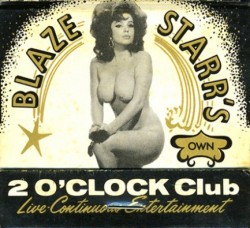 mudwerks:  (via Pulp International - Vintage Blaze Starr matchbook circa 1950) The famed &lsquo;2 O'CLOCK Club&rsquo; on Baltimore&rsquo;s &ldquo;Block&rdquo; was eventually bought by Blaze Starr from Sol Goodman in the mid-60&rsquo;s.. She continued
