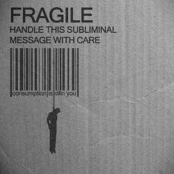 ikilledjackjohnson:   FRAGILE handle this subliminal message with care 