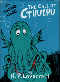 ianbrooks:  Dr. Seuss’ The Call of Cthulhu by drfaustusau I never before made the brilliant connection between Dr. Seuss’ whimsical but nonsensical words and the incomprehensible language of the Eldrich Gods that are dead, but dreaming. That is,