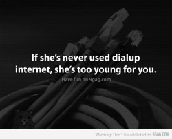 9gag:  (via 9GAG - If she’s never used dialup internet…)  todos de acordo?