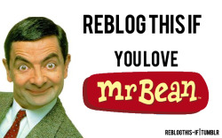  how could you not like mr bean?!? :)