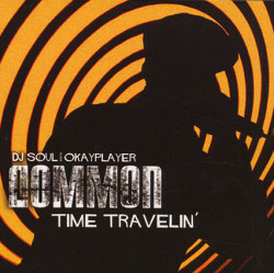 DJ Soul x Okayplayer - Time Travelin (Best Of Common) A few years ago, Okayplayer asked me to do a Common mix which fans would receive (as a bonus cd) if they purchased Finding Forever on their site. With the buzz starting to build for Common&rsquo;s