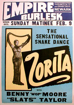 burleskateer:  Zorita A vintage 50’s-era window poster advertising a February appearance at the ‘EMPIRE Burlesk Theatre’ in Newark, New Jersey.. Comedians Benny “Wop” Moore and “Slats” Taylor, were also part of the showbill.. 