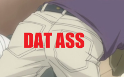 kisa-kawaii-shouta:  This is what happens when it’s 2 AM, you’re crying, and trying to get your mind off shit. DAT ASS TAKANO. DAT. ASS. 