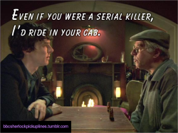 &ldquo;Even if you were a serial killer, I&rsquo;d ride in your cab.&rdquo; Submitted by crimescenegiggle.