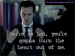 &ldquo;You&rsquo;re so hot, you&rsquo;re gonna burn the heart out of me.&rdquo;
