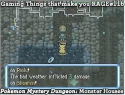 gaming-things-that-make-you-rage:  Gaming Things that make you RAGE #116 Pokemon Mystery Dungeon: Monster Houses submitted by: asktherojo 