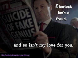 &ldquo;Sherlock isn&rsquo;t a fraud, and so isn&rsquo;t my love for you.&rdquo; Submitted by thecagedbirdwithasong.