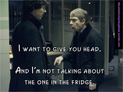 &ldquo;I want to give you head. And I&rsquo;m not talking about the one in the fridge.&rdquo;