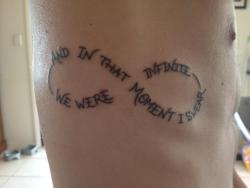 fuckyeahtattoos:  This is my tattoo of a quote from the book The Perks of Being a Wallflower by Stephen Chbosky. It reads: “And in that moment I swear we were infinite”My artist helped a heap with picking the font and positioning, and we ended up