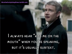 &ldquo;I always hear &lsquo;kiss me on the mouth&rsquo; when you&rsquo;re speaking, but it&rsquo;s usually subtext.&rdquo; Submitted by imadeyousomeshoes.
