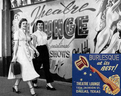 burleskateer:   In 1952, a teenage Juanita Slusher (at Left) walks with a friend to Barney Weinstein’s THEATRE LOUNGE. This South Dallas nightclub operated a “School For Strippers”, managed by Weinstein’s wife: Mae.. Shortly after her “graduation”,