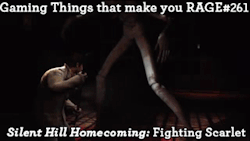 gaming-things-that-make-you-rage:  Gaming Things that make you RAGE #261 Silent Hill Homecoming: Fighting Scarlet submitted by: nyaru-  oh yes. Although the fight itself is less ragey than the fact that you have to sit through a long cutscene every