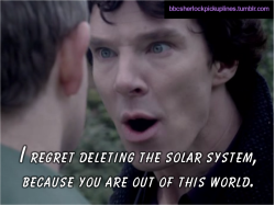 &ldquo;I regret deleting the solar system, because you are out of this world.&rdquo;