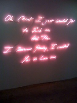 tiit:   Oh Christ, I just wanted you to fuck me and then I became greedy, I wanted you to love me (2009) by Tracey Emin   this was my phone background a few years ago and my mom read it out loud in front of my grandmother