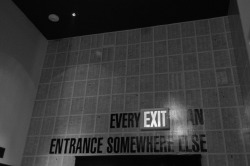 joelzimmer:  Every Exit Is An Entrance Somewhere Else At the Ace Hotel  Where does the exit lead?