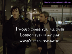 &ldquo;I would chase you all over London even if my limp wasn&rsquo;t psychosomatic.&rdquo;