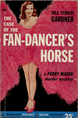 pulppassion:  It all begins with the fan-dancer’s costume &ndash; what there is of it.. ‘The Case Of The FAN-DANCER&rsquo;S HORSE’ — by Erle Stanley Gardner 