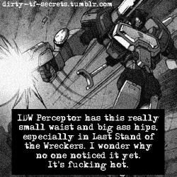 dirty-tf-secrets:  &ldquo;IDW Perceptor has this really small waist and big ass hips, especially in Last Stand of the Wreckers. I wonder why no one noticed it yet. It’s fucking hot.&rdquo; 