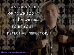 &ldquo;Lestrade&rsquo;s out of town today, but I&rsquo;m willing to be your detective inspector.&rdquo; Submitted (with photo) by epicnessisfoundwithin.
